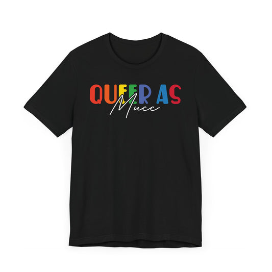 Queer as Mucc 2 T Shirt