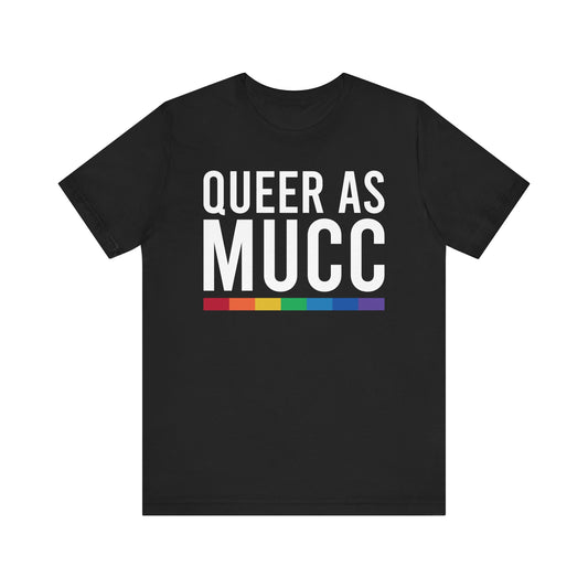 Queer as Mucc T Shirt